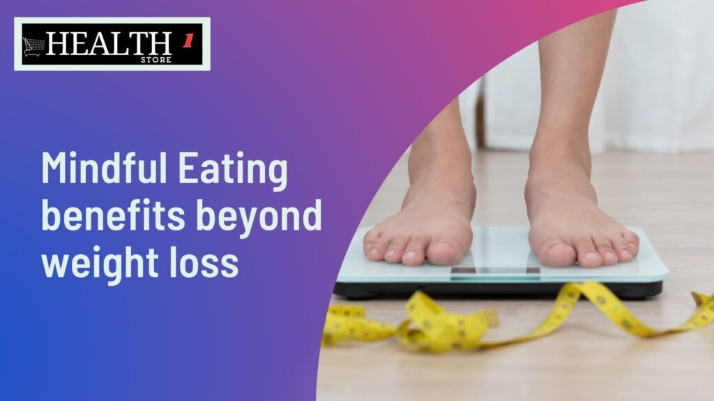 Mindful Eating benefits beyond weight loss