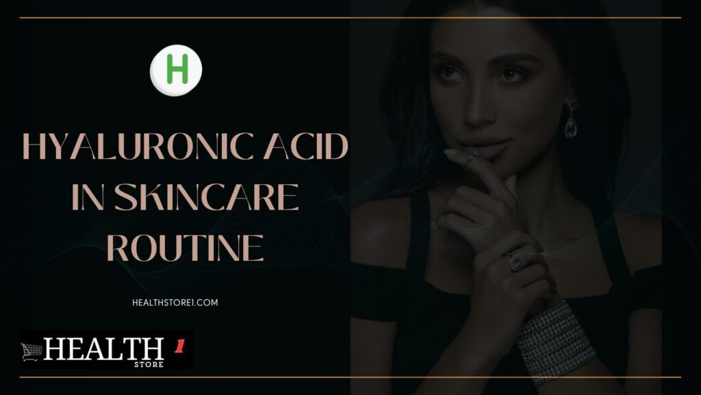 Hyaluronic Acid in Skincare Routine